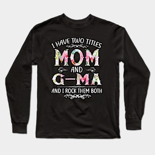 Funny Mom And Grandma And I Rock Them Mother Day Long Sleeve T-Shirt